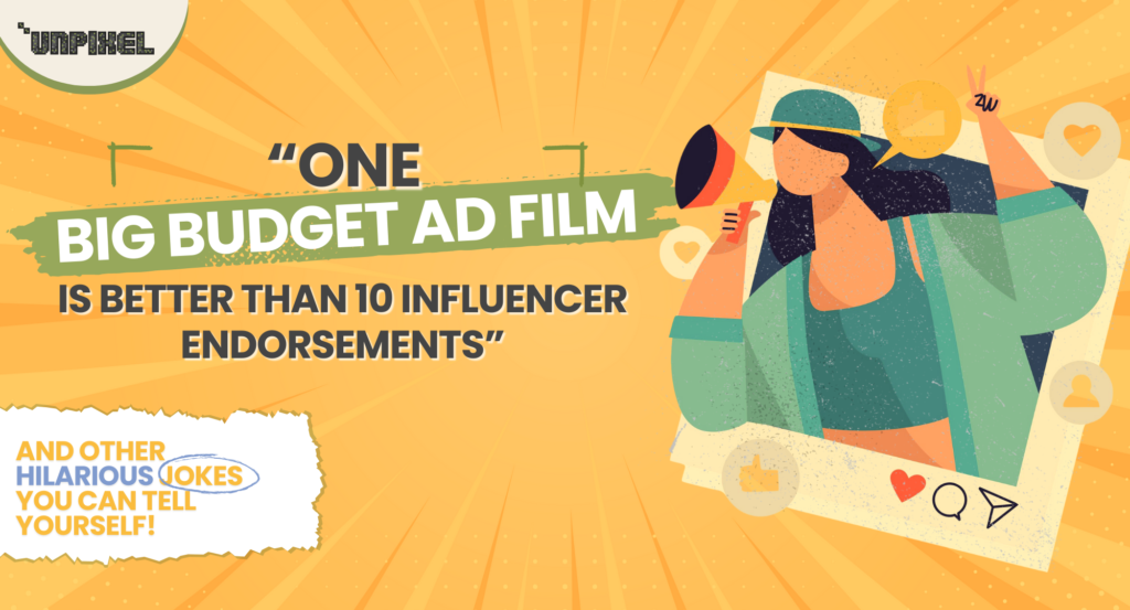 ad films, advertising, big budget ads, influencer endorsements, influencers